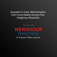 Inequities In Care, Misinformation Fuel Covid Deaths Among Poor, Indigenous Brazilians