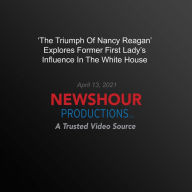 `The Triumph Of Nancy Reagan' Explores Former First Lady'S Influence In The White House