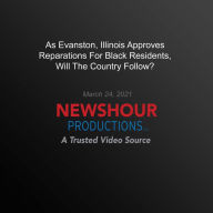 As Evanston, Illinois Approves Reparations For Black Residents, Will The Country Follow?