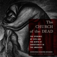 The Church of the Dead: The Epidemic of 1576 and the Birth of Christianity in the Americas