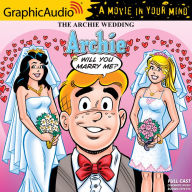 The Archie Wedding: Archie in Will You Marry Me?: Archie Comics: Dramatized Adaptation
