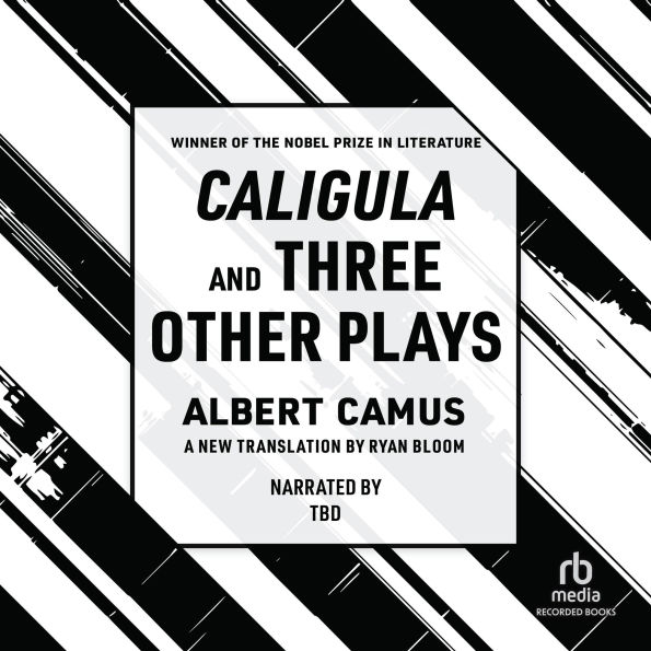 Caligula and Three Other Plays: A New Translation by Ryan Bloom