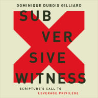 Subversive Witness: Scripture's Call to Leverage Privilege