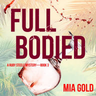 Full Bodied (A Ruby Steele Cozy Mystery-Book 3)
