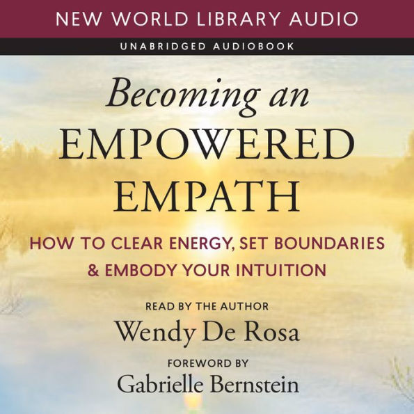 Becoming an Empowered Empath: How to Clear Energy, Set Boundaries & Embody Your Intuition