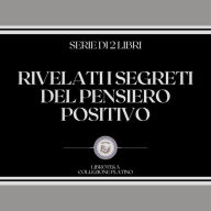 RIVELATI I SEGRETI DEL PENSIERO POSITIVO (SERIE DI 2 LIBRI)