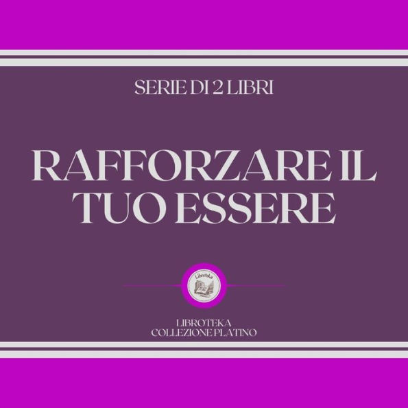 RAFFORZARE IL TUO ESSERE (SERIE DI 2 LIBRI)