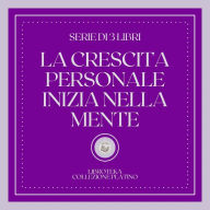 LA CRESCITA PERSONALE INIZIA NELLA MENTE (SERIE DI 3 LIBRI)