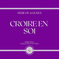 CROIRE EN SOI (SÉRIE DE 4 LIVRES)