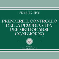 PRENDERE IL CONTROLLO DELLA PROPRIA VITA PER MIGLIORARSI OGNI GIORNO (SERIE DI 2 LIBRI)