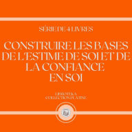 CONSTRUIRE LES BASES DE L'ESTIME DE SOI ET DE LA CONFIANCE EN SOI (SÉRIE DE 4 LIVRES)