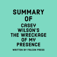 Summary of Casey Wilson's The Wreckage of My Presence