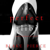Perfect Alibi, The (A Jessie Hunt Psychological Suspense Thriller-Book Eight)