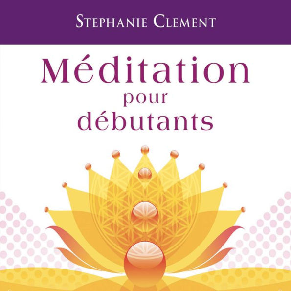 Méditation pour débutants: Comment ils nous guident et nous protègent: Méditation pour débutants