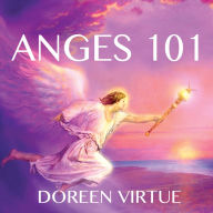 Anges 101: Introduction à la communication, au travail et à la guérison avec les anges: Anges 101