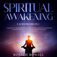 Spiritual Awakening: 3 Audiobooks in 1: Learn How to Achieve Higher Spiritual Consciousness, Improve Your Mind Power, Kundalini Awakening, Yoga Sutras of Patanjali, Self Healing, and Awaken Your Third Eye