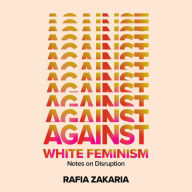 Against White Feminism: Notes on Disruption