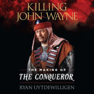 Killing John Wayne: The Making of the Conqueror