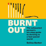 Burnt Out: The exhausted person's six-step guide to thriving in a fast-paced world