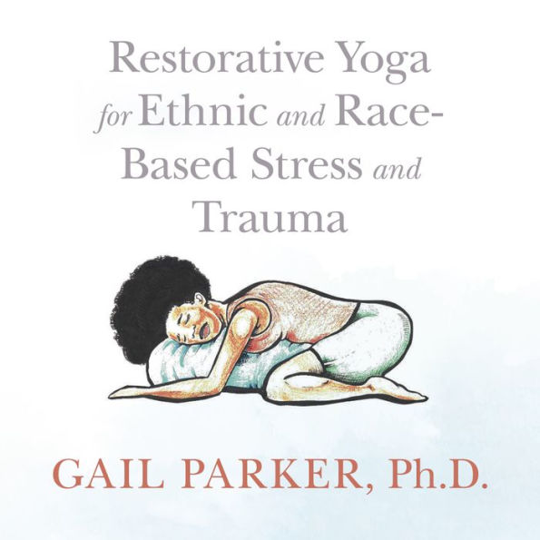 Restorative Yoga for Ethnic and Race-Based Stress and Trauma