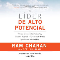 El líder de alto potencial: Cómo crecer rápidamente, asumir nuevas responsabilidades y obtener resultados