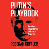 Putin's Playbook: Russia's Secret Plan to Defeat America