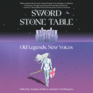 Sword Stone Table: Old Legends, New Voices