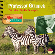 Abenteuer & Wissen: Professor Grzimek: Ein Leben für die Serengeti