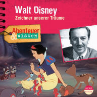 Abenteuer & Wissen: Walt Disney: Zeichner unserer Träume