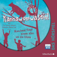 Kannawoniwasein - Hörspiele 2: Kannawoniwasein - Manchmal fliegt einem alles um die Ohren - Das Hörspiel (Abridged)