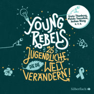 Young Rebels: 25 Jugendliche, die die Welt verändern (Abridged)