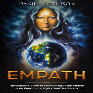 Empath: The Empath's Guide to Overcoming Social Anxiety as an Empath and Highly Sensitive Person