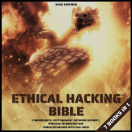 Ethical Hacking Bible: Cybersecurity, Cryptography, Network Security, Wireless Technology and Wireless Hacking with Kali Linux 7 books in 1