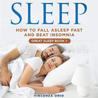 Sleep: How to Fall Asleep Fast and beat Insomnia (great sleep Book 1)