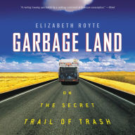 Garbage Land: On the Secret Trail of Trash