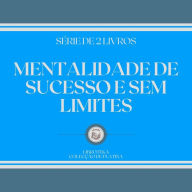 MENTALIDADE DE SUCESSO E SEM LIMITES (SÉRIE DE 2 LIVROS)