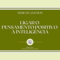 LIGAR O PENSAMENTO POSITIVO À INTELIGÊNCIA (SÉRIE DE 2 LIVROS)