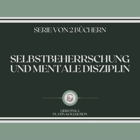 SELBSTBEHERRSCHUNG UND MENTALE DISZIPLIN (SERIE VON 2 BÜCHERN)