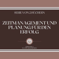 ZEITMANAGEMENT UND PLANUNG FÜR DEN ERFOLG (SERIE VON 2 BÜCHERN)