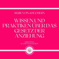 WISSEN UND PRAKTIKEN ÜBER DAS GESETZ DER ANZIEHUNG (SERIE VON 4 BÜCHERN)