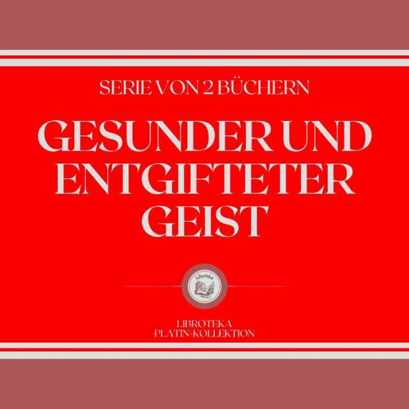 GESUNDER UND ENTGIFTETER GEIST (SERIE VON 2 BÜCHERN)