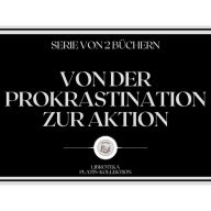 VON DER PROKRASTINATION ZUR AKTION (SERIE VON 2 BÜCHERN)