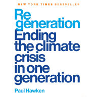 Regeneration: Ending the Climate Crisis in One Generation