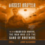 Biggest Brother: The Life of Major Dick Winters, the Man Who Led the Band of Brothers