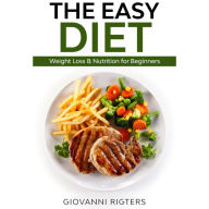 The Easy Diet: Weight Loss & Nutrition for Beginners