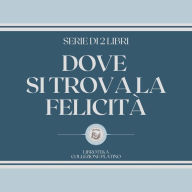 DOVE SI TROVA LA FELICITÀ (SERIE DI 2 LIBRI)