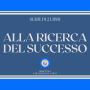 ALLA RICERCA DEL SUCCESSO (SERIE DI 2 LIBRI)