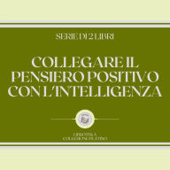 COLLEGARE IL PENSIERO POSITIVO CON L'INTELLIGENZA (SERIE DI 2 LIBRI)