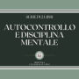 AUTOCONTROLLO E DISCIPLINA MENTALE (SERIE DI 2 LIBRI)