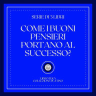 COME I BUONI PENSIERI PORTANO AL SUCCESSO (SERIE DI 3 LIBRI)